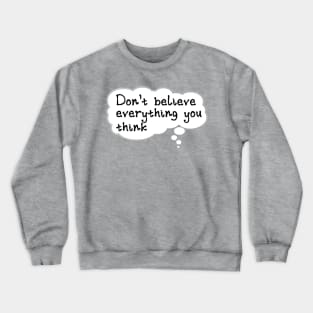 Don't believe Crewneck Sweatshirt